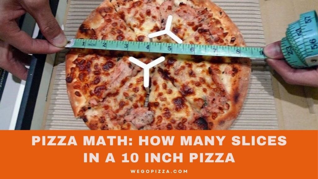 Pizza Math: How Many Slices In A 10 Inch Pizza