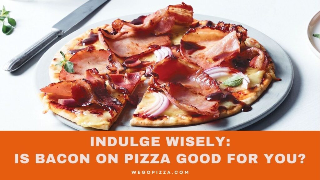 Indulge Wisely: Is Bacon On Pizza Good For You?