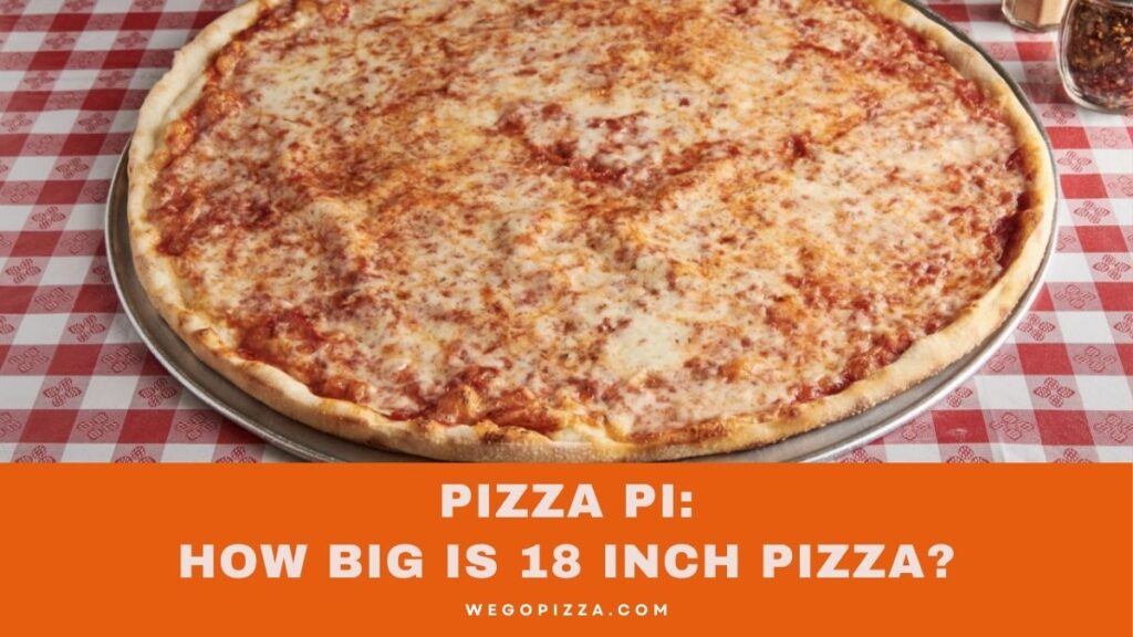 Pizza Pi: How Big Is 18 Inch Pizza?