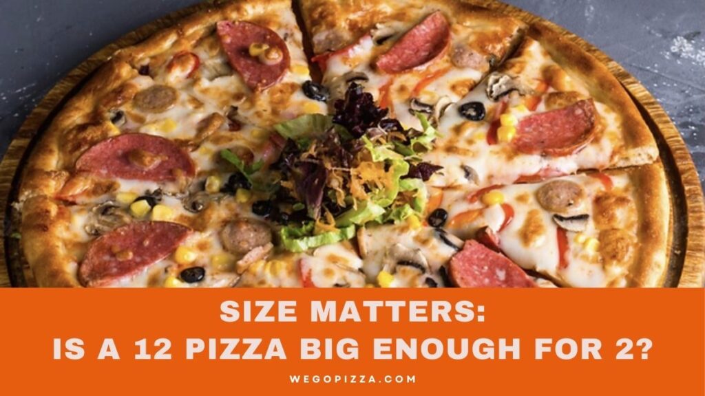 Size Matters: Is A 12 Pizza Big Enough For 2?