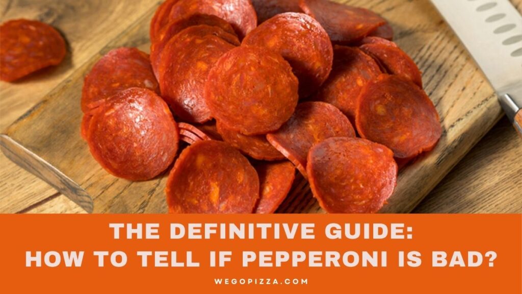 The Definitive Guide: How To Tell If Pepperoni Is Bad