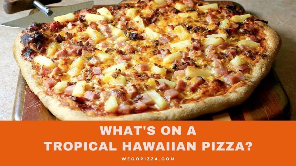 What's On A Tropical Hawaiian Pizza?